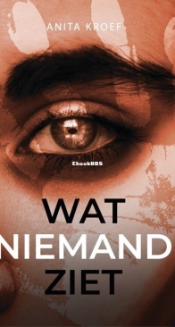 Wat Niemand Ziet - Anita Kroef - Dutch