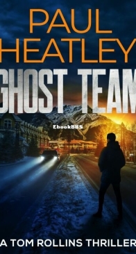 Ghost Team - A Tom Rollins Thriller 11 - Paul Heatley - English